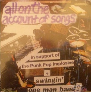 Various Artists - All On The Account Of Songs - In Support Of The Punk Pop Implosive and Swingin' One Man Bands