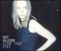 Dot Allison - Close Your Eyes