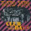 Twisted Sister - Club Daze, Volume 1 - The Studio Sessions