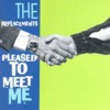 the Replacements - Pleased To Meet Me