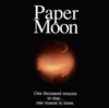 Paper Moon - One Thousand Reasons To Stay... One Reason To Leave.