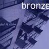 Bronze - Let It Rain