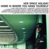 Her Space Holiday - Home Is Where You Hang Yourself (re-release)