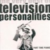 Television Personalities - Part Time Punks (Best Of)