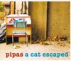 Pipas - A Cat Escaped