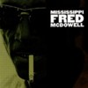 Fred Mcdowell - Mississippi Fred Mcdowell