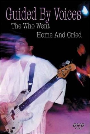 Guided By Voices [Who Went Home And Cried]