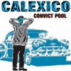 Calexico - Convict Pool